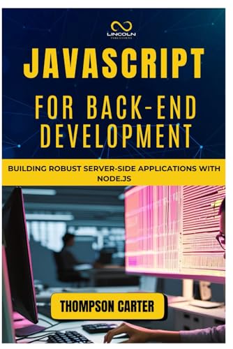 Image d'archives pour JAVASCRIPT FOR BACK-END DEVELOPMENT: Building Robust Server-Side Applications with Node.js mis en vente par Ria Christie Collections