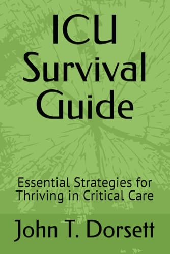 9798304821063: ICU Survival Guide: Essential Strategies for Thriving in Critical Care