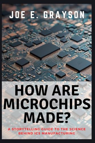 9798305138276: HOW ARE MICROCHIPS MADE?: A Storytelling Guide to the Science Behind ICs Manufacturing