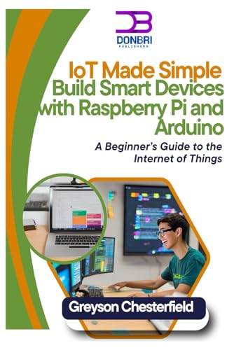 9798305191615: IoT Made Simple: Build Smart Devices with Raspberry Pi and Arduino: A Beginner’s Guide to the Internet of Things