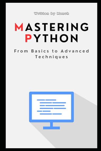 Beispielbild fr Mastering Python: From Basics to Advanced Techniques (Most Popular and Trending Courses to Build Your Career) zum Verkauf von Ria Christie Collections