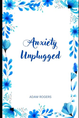 Stock image for Anxiety Unplugged: Unplug from Anxiety, Reconnect with Peace for sale by Ria Christie Collections