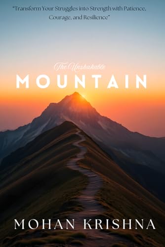 Stock image for The Unshakable Mountain: Transform Your Struggles into Strength with Patience, Courage, and Resilience for sale by Ria Christie Collections