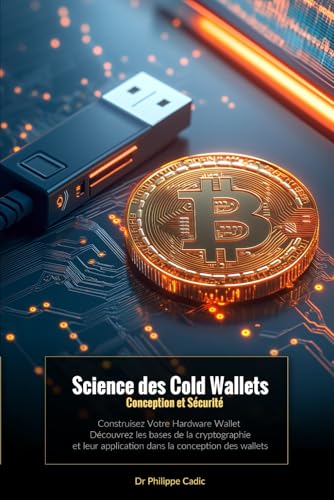 Stock image for Science des Cold Wallets: Conception et Scurit: Construisez Votre Hardware Wallet. Dcouvrez les bases de la cryptographie et leur application dans la conception des wallets. (French Edition) for sale by Ria Christie Collections
