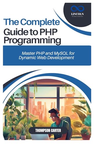 Beispielbild fr THE COMPLETE GUIDE TO PHP PROGRAMMING: Master PHP and MySQL for Dynamic Web Development zum Verkauf von Ria Christie Collections