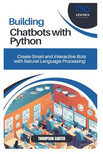 Immagine dell'editore per BUILDING CHATBOTS WITH PYTHON: Create Smart and Interactive Bots with Natural Language Processing venduto da Ria Christie Collections