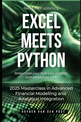 Stock image for Excel Meets Python: Streamline your financial insights with advanced tools: 2025 Masterclass in Advanced Financial Modelling and Analytical Integration for sale by Ria Christie Collections