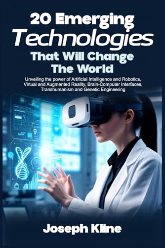 Imagen de archivo de 20 EMERGING TECHNOLOGIES THAT WILL CHANGE THE WORLD: Unveiling the power of Artificial Intelligence and Robotics, Virtual and Augmented Reality, ... Transhumanism and Genetic Engineering a la venta por Ria Christie Collections