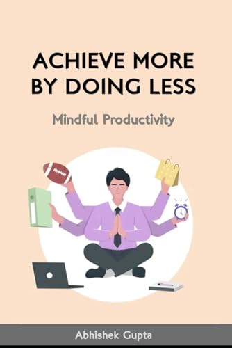 Immagine dell'editore per ACHIEVE MORE BY DOING LESS : Mindful Productivity venduto da Ria Christie Collections