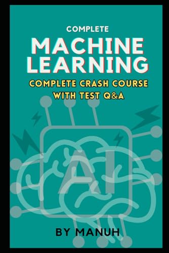 9798305850185: Machine Learning: Complete Crash Course with Test Q&A (Most Popular and Trending Courses to Build Your Career)