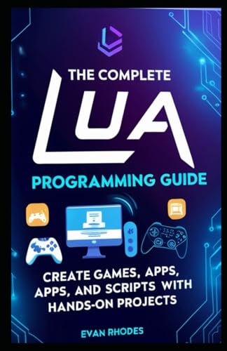 Stock image for The Complete Lua Programming Guide: Create Games, Apps, and Scripts with Hands-On Projects for sale by GreatBookPrices