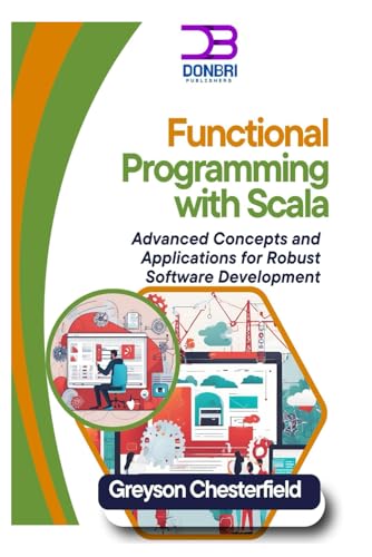 Beispielbild fr Functional Programming with Scala: Advanced Concepts and Applications for Robust Software Development zum Verkauf von Ria Christie Collections