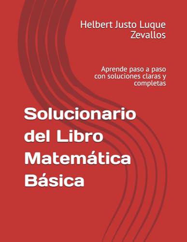 Stock image for Solucionario del Libro Matemtica Bsica: Aprende paso a paso con soluciones claras y completas (Solucionarios de la Serie Licenciatura en Matemticas) (Spanish Edition) for sale by Ria Christie Collections