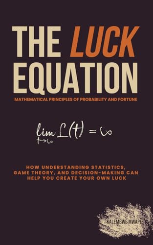 Stock image for The Luck Equation: Mathematical Principles of Probability and Fortune: How understanding statistics, game theory, and decision-making can help you create your own luck (The Luck Series) for sale by Ria Christie Collections