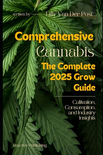 Beispielbild fr Comprehensive Cannabis: The complete Grow Guide for 2025: Cultivation, Consumption, and Industry Insights zum Verkauf von Ria Christie Collections