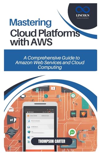 9798306609379: MASTERING CLOUD PLATFORMS WITH AWS: A Comprehensive Guide to Amazon Web Services and Cloud Computing