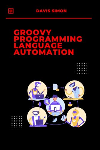 Immagine dell'editore per Groovy Programming Language for Automation: Unlock the full potential of Groovy to streamline workflows, simplify coding (Groovy Programming Language: ... for DevOps,Groovy and Java Integration) venduto da Ria Christie Collections