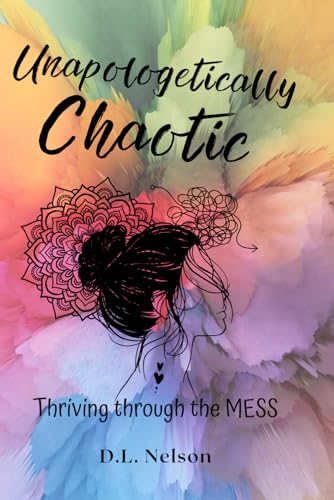 9798306732008: Unapologetically Chaotic: Thriving through the MESS