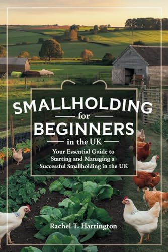 9798306848471: Smallholding for Beginners in the UK: Your Essential Guide to Starting and Managing a Successful Smallholding in the UK