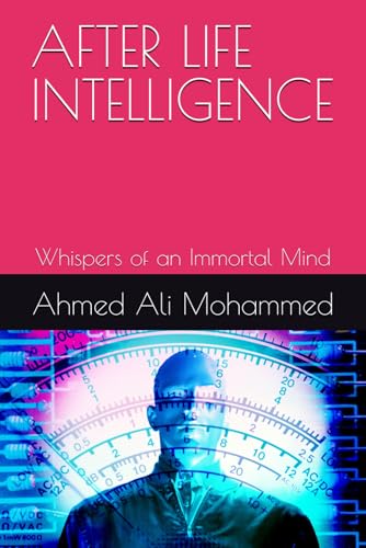 Stock image for AFTER LIFE INTELLIGENCE: Whispers of an Immortal Mind for sale by Ria Christie Collections