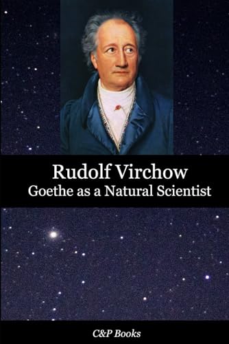 Stock image for Goethe as a Natural Scientist - Rudolf Virchow. Translated into English for the first time. for sale by Ria Christie Collections