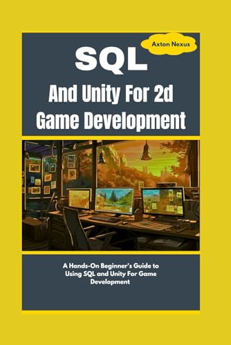 9798306861739: SQL And Unity For 2d Game Development: A Hands-On Beginner's Guide to Using SQL and Unity For Game Development