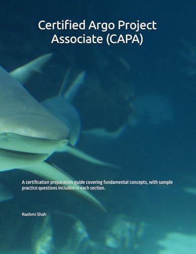 9798307447178: Certified Argo Project Associate (CAPA): A certification preparation guide covering fundamental concepts, with sample practice questions included in each section.