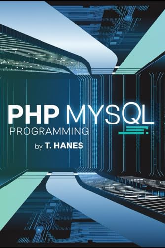 9798307460337: PHP MySQL Programming: Master SQL Programming with This Comprehensive Guide: Learn Data Management, Beginner-Friendly Techniques, Server Optimization, ... Database Development | 6x9 paperback book