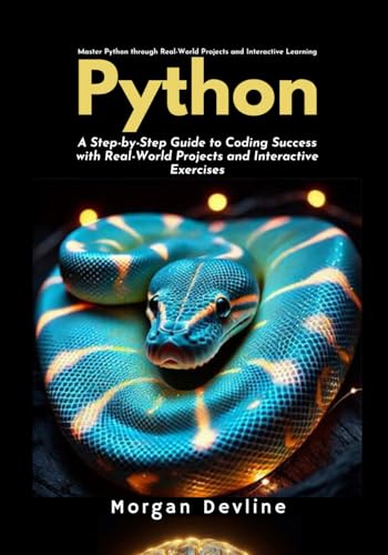 9798307587287: Python: A Step-by-Step Guide to Coding Success with Real-World Projects and Interactive Exercises