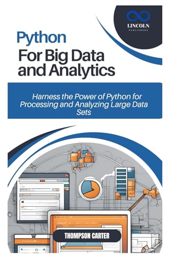 9798307597408: PYTHON FOR BIG DATA AND ANALYTICS: Harness the Power of Python for Processing and Analyzing Large Data Sets