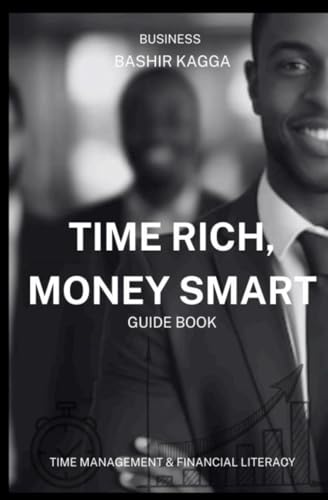 9798307802175: TIME RICH, MONEY SMART: Time Management and Financial Literacy for Business Success