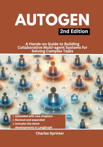 Beispielbild fr AutoGen, 2nd Edition: A Hands-on Guide to Building Collaborative Multi-agent Systems for Solving Complex Tasks (Mastering Multi-Agent Frameworks: A Deep Dive into CrewAI, LangGraph, and AutoGen) zum Verkauf von Ria Christie Collections