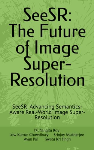 Beispielbild fr SeeSR: The Future of Image Super-Resolution: SeeSR: Advancing Semantics-Aware Real-World Image Super-Resolution (SeeSR: The Future of Image Super-Resolution Edition-1) zum Verkauf von Ria Christie Collections