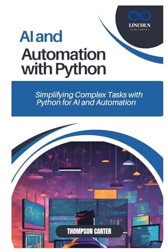 9798307923351: AI AND AUTOMATION WITH PYTHON: Simplifying Complex Tasks with Python for AI and Automation