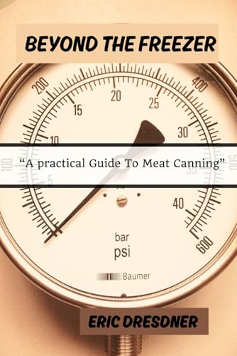 9798307963593: BEYOND THE FREEZER: A Practical Guide To Meat Canning
