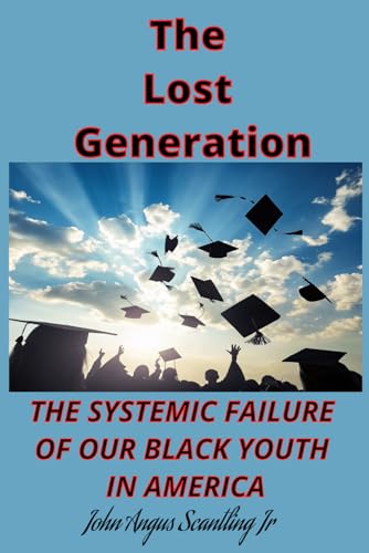 Stock image for The Lost Generation: The systemic failure of our Black youth in America for sale by Ria Christie Collections