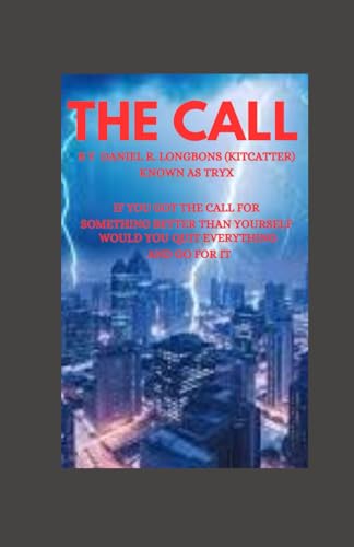 Stock image for THE CALL BY DANIEL (TRYX) R. LONGBONS (KITCATTER): If you got the call for something bigger than yourself? Would you quit everything and go for it? Or Just keep your boring life? for sale by Ria Christie Collections