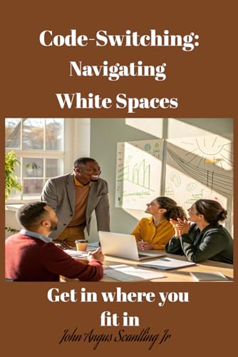9798308207115: Code-Switching: Navigating White Spaces: Get in where you fit in