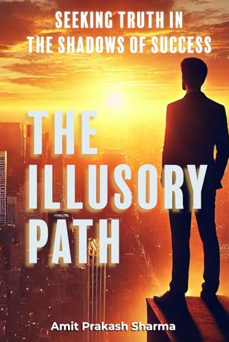 Beispielbild fr The Illusory Path: "Seeking Truth in the Shadows of Success" zum Verkauf von Ria Christie Collections