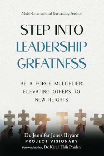 9798308239482: Step Into Leadership Greatness: Be A Force Multiplier: Elevating Others to New Heights