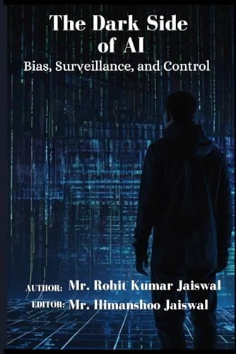 Immagine dell'editore per The Dark Side of AI: Bias, Surveillance, and Control (AI: How Superintelligence Will Shape the Future of Humanity) venduto da Ria Christie Collections