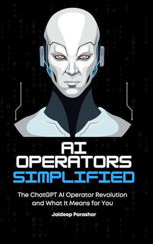 Stock image for AI Operators Simplified: The ChatGTP's AI Operator Revolution and What It Means for You (ChatGPT) for sale by Ria Christie Collections