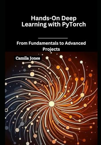 Beispielbild fr Hands-On Deep Learning with PyTorch: From Fundamentals to Advanced Projects zum Verkauf von Ria Christie Collections