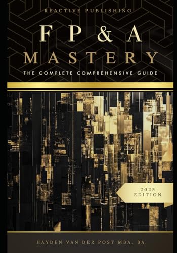 Beispielbild fr FP&A Mastery: The complete comprehensive guide: The Financial Plannig and Analyis 2025 Edition (The CFO Guide to FP&A Mastery) zum Verkauf von Ria Christie Collections