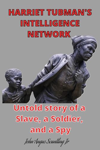 Stock image for Harriet Tubman's intelligence network: Untold story of a Slave, a Soldier, and a Spy for sale by Ria Christie Collections