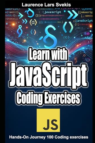 9798308494607: Learn with JavaScript Coding Exercises: Hands-On Journey 100 Coding exercises