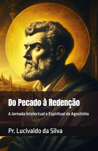 Beispielbild fr Do Pecado  Redeno: A Jornada Intelectual e Espiritual de Agostinho (Portuguese Edition) zum Verkauf von Ria Christie Collections