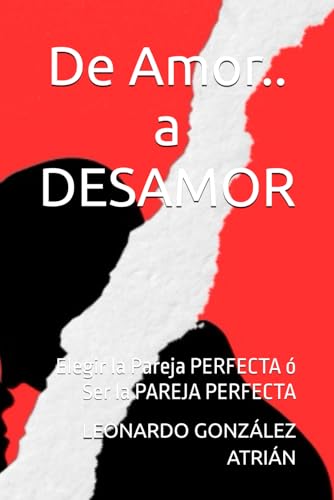 Stock-Bild f�r De Amor.. a DESAMOR: Elegir la Pareja PERFECTA � Ser la PAREJA PERFECTA