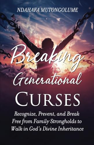 Image d'archives pour Breaking Generational Curses: Recognize, Prevent, and Break Free from Family Strongholds to Walk in God's Divine Inheritance mis en vente par Ria Christie Collections