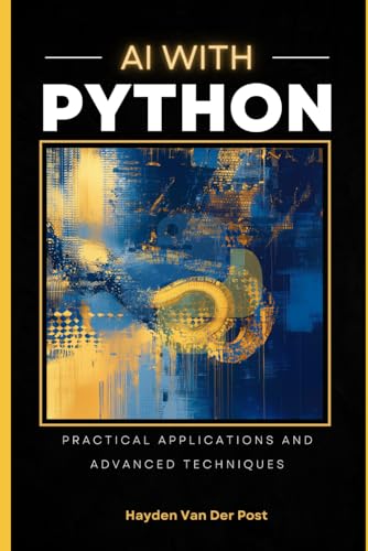 Beispielbild fr AI with Python: Practical Applicaitons & Advanced Techniques: Reactive Publishing zum Verkauf von Ria Christie Collections